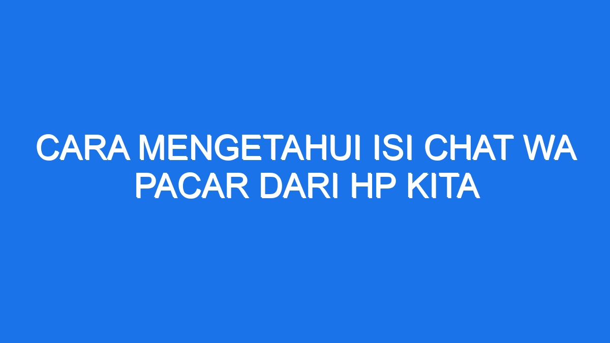 Rahasia Terbongkar! Intip Chat Pacar di HPmu Aman Rahasia