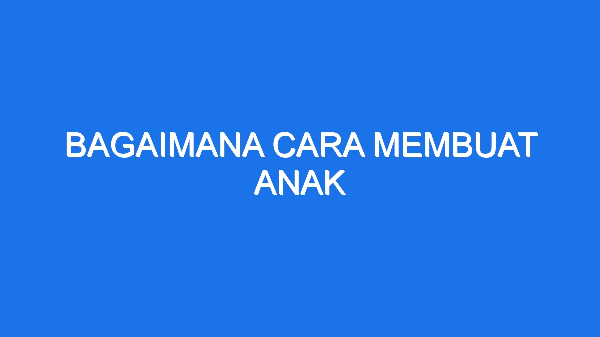 Rahasia Miliki Momongan Panduan Lengkap Buat Pasangan