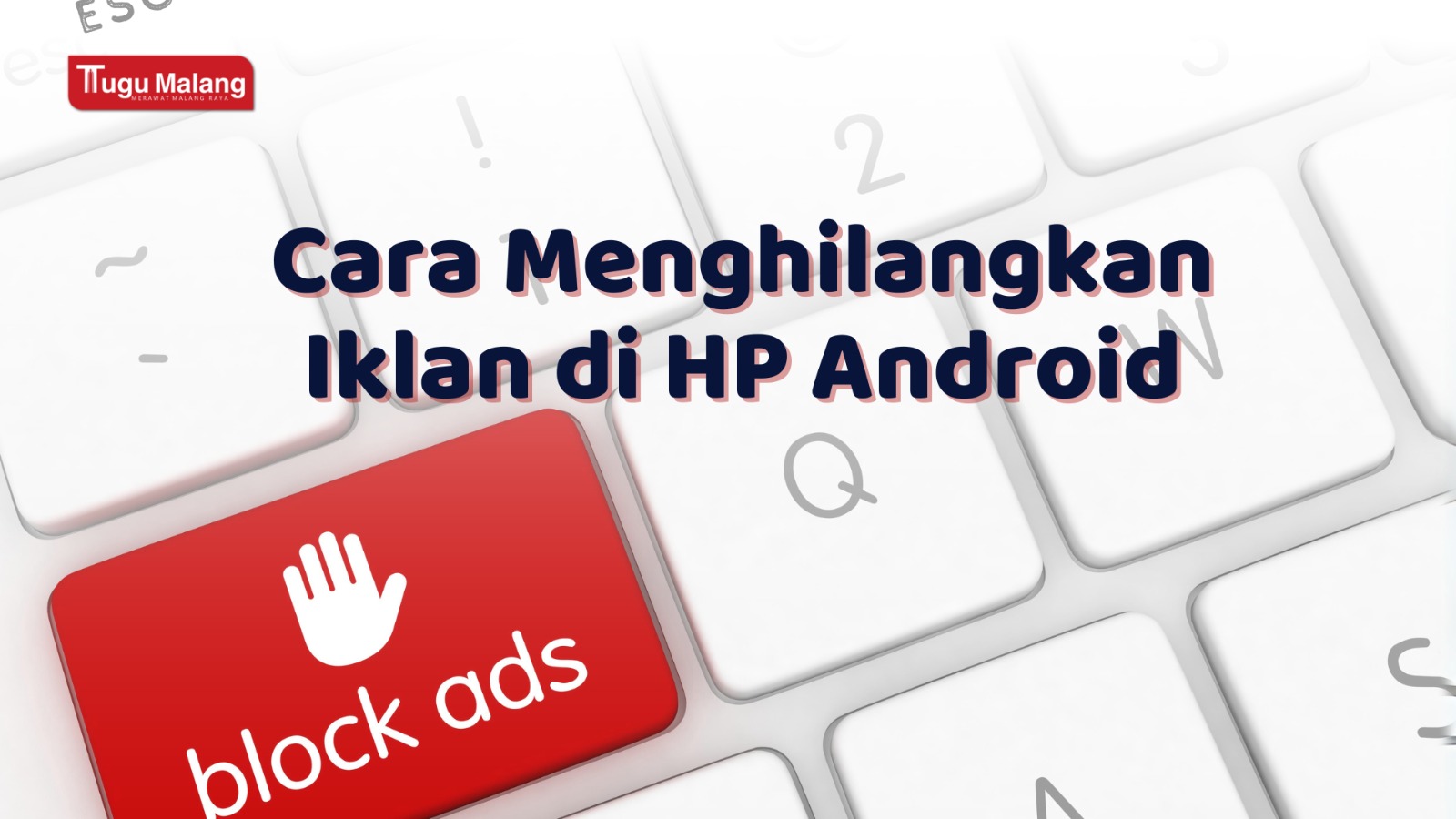 Hapus Iklan HP Selamanya? Begini Caranya!