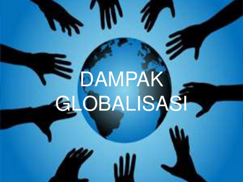 Waspada! Globalisasi Ancam Anda? Begini Cara Hindar Dampak Negatifnya