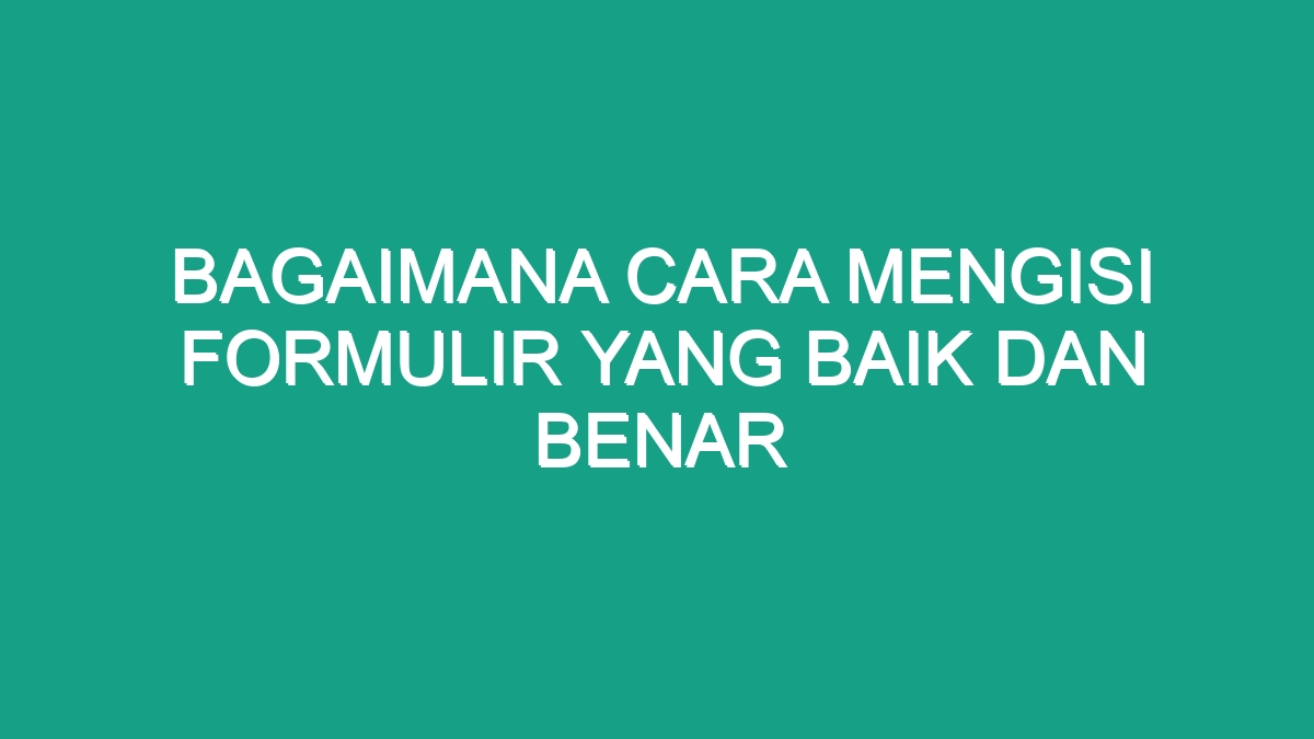 Rahasia Mengisi Formulir Kilat Tanpa Error!